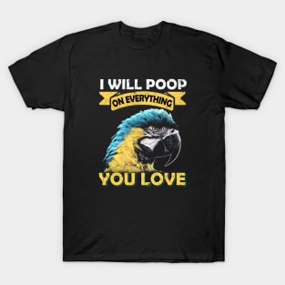 I Will Poop On Everything You Love Macaw Parrot T-Shirt